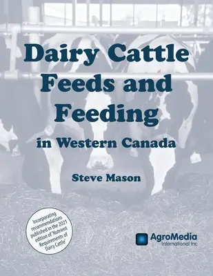 Hrana și hrănirea vacilor de lapte în vestul Canadei - Dairy Cattle Feeds and Feeding in Western Canada