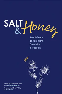 Sare și miere: Adolescenți evrei despre feminism, creativitate și tradiție - Salt and Honey: Jewish Teens on Feminism, Creativity, and Tradition
