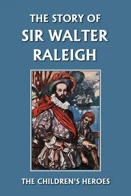 Povestea lui Sir Walter Raleigh (Clasicii de ieri) - The Story of Sir Walter Raleigh (Yesterday's Classics)