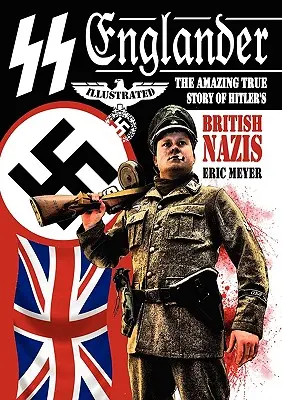 SS Englander: Uimitoarea poveste adevărată a naziștilor britanici ai lui Hitler - SS Englander: The Amazing True Story of Hitler's British Nazis