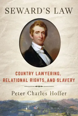 Legea lui Seward: Avocatura la țară, drepturile relaționale și sclavia - Seward's Law: Country Lawyering, Relational Rights, and Slavery