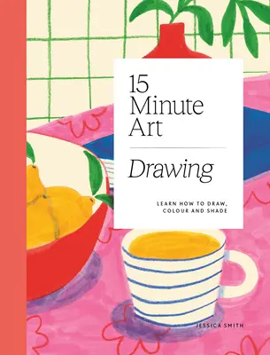 Desen artistic în 15 minute: Învață cum să desenezi, să colorezi și să umbrești - 15-Minute Art Drawing: Learn How to Draw, Colour and Shade