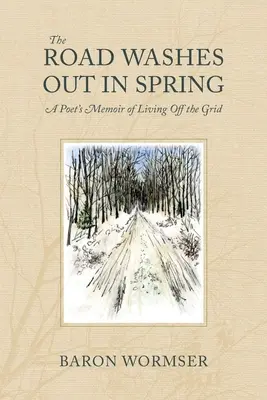 Drumul se spală în primăvară: Memoriile unui poet care trăiește în afara rețelei - The Road Washes Out in Spring: A Poet's Memoir of Living Off the Grid