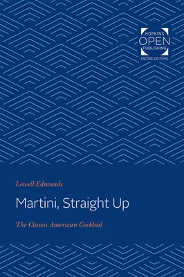 Martini, Straight Up: Cocktailul clasic american - Martini, Straight Up: The Classic American Cocktail