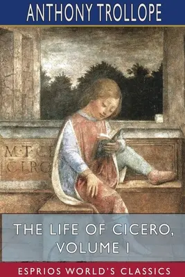 Viața lui Cicero, volumul I (Esprios Classics) - The Life of Cicero, Volume I (Esprios Classics)