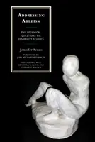 Addressing Ableism: Philosophical Questions Via Disability Studies (Întrebări filozofice prin studiile privind dizabilitățile) - Addressing Ableism: Philosophical Questions Via Disability Studies