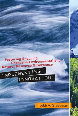 Implementarea inovării: Promovarea schimbărilor durabile în guvernarea mediului și a resurselor naturale - Implementing Innovation: Fostering Enduring Change in Environmental and Natural Resource Governance