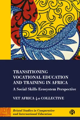 Tranziția educației și formării profesionale în Africa: O perspectivă a ecosistemului de competențe sociale - Transitioning Vocational Education and Training in Africa: A Social Skills Ecosystem Perspective
