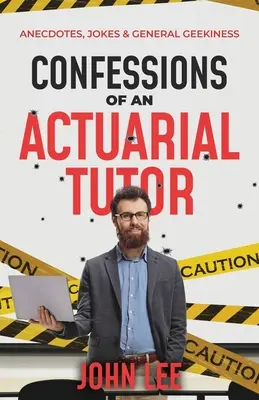Confesiunile unui meditator actuarial: Anecdote, glume și ciudățenii generale - Confessions of an Actuarial Tutor: Anecdotes, Jokes & General Geekiness