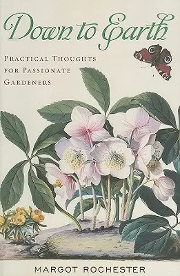 Pământ la pământ: Gânduri practice pentru grădinarii pasionați - Down to Earth: Practical Thoughts for Passionate Gardeners