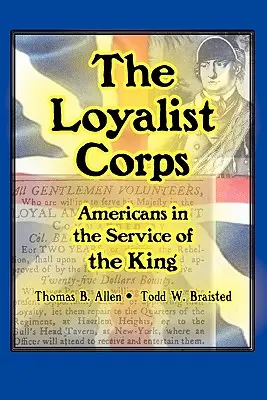 Corpul loialist: Americanii în serviciul regelui - The Loyalist Corps: Americans in Service to the King