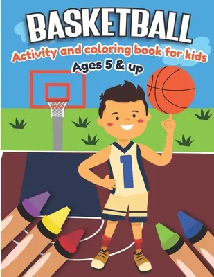 Activitate de baschet și carte de colorat pentru copii de la 5 ani în sus: Distracție pentru băieți și fete, Sport Fanatic, Fișe de lucru educaționale pentru preșcolari - Basketball Activity and Coloring Book for kids Ages 5 and up: Fun for boys and girls, Sport Fanatic, Educational Worksheets for preschooler
