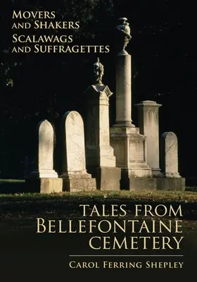 Movers and Shakers, Scalawags and Suffragettes, 1: Povești din cimitirul Bellefontaine - Movers and Shakers, Scalawags and Suffragettes, 1: Tales from Bellefontaine Cemetery