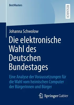 Alegerea electronică a Bundestagului german: o analiză a cerințelor pentru votarea de pe calculatoarele de acasă ale cetățenilor - Die Elektronische Wahl Des Deutschen Bundestages: Eine Analyse Der Voraussetzungen Fr Die Wahl Vom Heimischen Computer Der Brgerinnen Und Brger