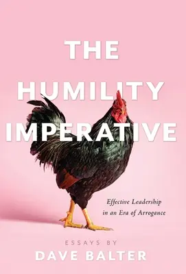 Imperativul umilinței: Leadership eficient într-o eră a aroganței - The Humility Imperative: Effective Leadership in an Era of Arrogance