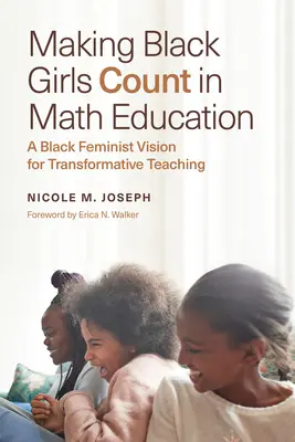 A face ca fetele de culoare să conteze în educația matematică: O viziune feministă de culoare pentru o predare transformativă - Making Black Girls Count in Math Education: A Black Feminist Vision for Transformative Teaching