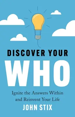 Descoperă-ți CINE: Aprindeți răspunsurile din interior și reinventați-vă viața - Discover Your WHO: Ignite the Answers Within and Reinvent Your Life