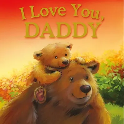Te iubesc, tati: Carte de povești căptușită - I Love You, Daddy: Padded Storybook