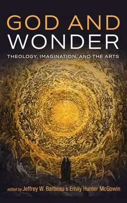 Dumnezeu și minunea: Teologie, imaginație și artă - God and Wonder: Theology, Imagination, and the Arts