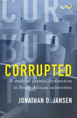Corupt: Un studiu al disfuncțiilor cronice în universitățile sud-africane - Corrupted: A Study of Chronic Dysfunction in South African Universities