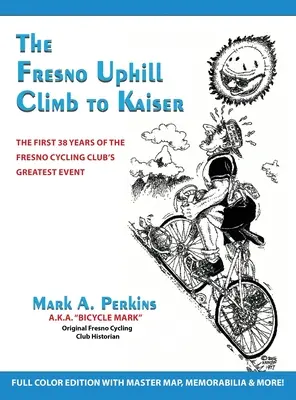 Escaladarea Fresno Uphill către Kaiser: Primii 38 de ani ai celui mai mare eveniment al clubului de ciclism din Fresno - The Fresno Uphill Climb to Kaiser: The First 38 Years of the Fresno Cycling Club's Greatest Event