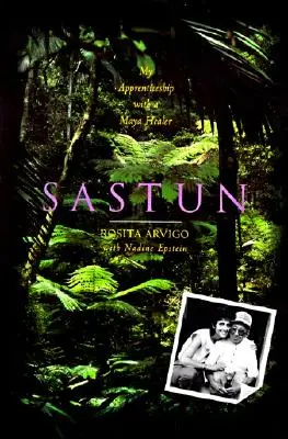 Sastun: Ucenicia mea cu un vindecător mayaș - Sastun: My Apprenticeship with a Maya Healer
