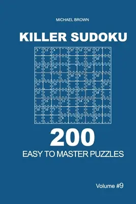 Killer Sudoku - 200 de puzzle-uri 9x9 ușor de stăpânit (Volumul 9) - Killer Sudoku - 200 Easy to Master Puzzles 9x9 (Volume 9)