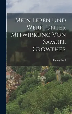 Mein Leben und Werk. Sub influența lui Samuel Crowther - Mein Leben und Werk. Unter Mitwirkung von Samuel Crowther