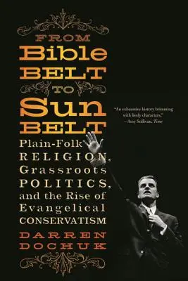 De la Bible Belt la Sunbelt: Religie populară, politică populară și ascensiunea conservatorismului evanghelic - From Bible Belt to Sunbelt: Plain-Folk Religion, Grassroots Politics, and the Rise of Evangelical Conservatism