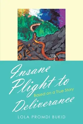 Cursa nebunilor spre eliberare: Bazat pe o poveste adevărată - Insane Plight to Deliverance: Based on a True Story