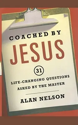Antrenat de Iisus: 31 de întrebări care schimbă viața puse de Maestru - Coached by Jesus: 31 Lifechanging Questions Asked by the Master