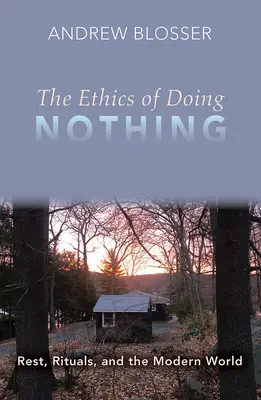 Etica de a nu face nimic: odihnă, ritualuri și lumea modernă - The Ethics of Doing Nothing: Rest, Rituals, and the Modern World