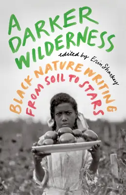 A Darker Wilderness: Scrieri despre natura neagră de la sol la stele - A Darker Wilderness: Black Nature Writing from Soil to Stars