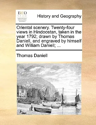 Peisaje orientale. Douăzeci și patru de vederi din Hindoostan, luate în anul 1792; desenate de Thomas Daniell și gravate de el însuși și de William Daniell; ... - Oriental scenery. Twenty-four views in Hindoostan, taken in the year 1792; drawn by Thomas Daniell, and engraved by himself and William Daniell; ...