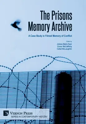 Arhiva memoriei închisorilor: un studiu de caz privind memoria filmată a conflictului - The Prisons Memory Archive: a Case Study in Filmed Memory of Conflict