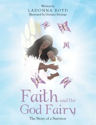 Credința și zâna Dumnezeu: Povestea unui supraviețuitor - Faith and the God Fairy: The Story of a Survivor