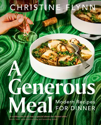 O masă generoasă: Rețete moderne pentru cină - A Generous Meal: Modern Recipes for Dinner