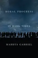 Progres moral în vremuri întunecate: Valori universale pentru secolul XXI - Moral Progress in Dark Times: Universal Values for the 21st Century