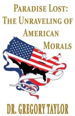 Paradisul pierdut: Dezbinarea moralei americane: The Unraveling of American Morals - Paradise Lost: The Unraveling of American Morals