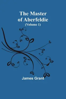 Stăpânul din Aberfeldie (Volumul 1) - The Master of Aberfeldie (Volume 1)