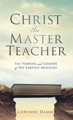 Hristos Maestrul Învățător: Scopul și lecțiile slujbei Sale pământești - Christ the Master Teacher: The Purpose and Lessons of His Earthly Ministry