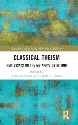Clasical Theism: Noi eseuri despre metafizica lui Dumnezeu - Classical Theism: New Essays on the Metaphysics of God
