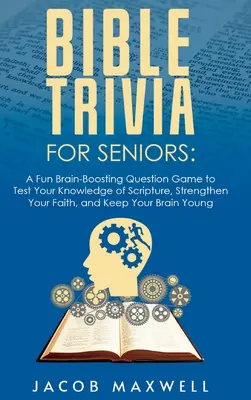Trivia biblică pentru seniori: Un joc de întrebări amuzant, care stimulează creierul, pentru a-ți testa cunoștințele despre Scriptură, a-ți întări credința și a-ți menține creierul tânăr - Bible Trivia for Seniors: A Fun, Brain-Boosting Question Game to Test Your Knowledge of Scripture, Strengthen Your Faith, and Keep Your Brain Yo