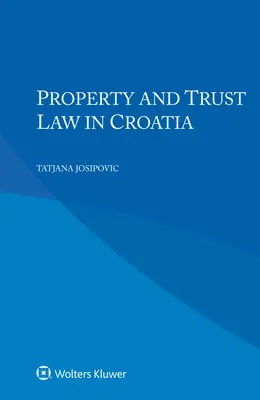 Dreptul proprietății și al fiduciei în Croația - Property and Trust Law in Croatia