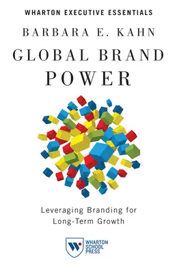 Global Brand Power: Valorificarea brandingului pentru o creștere pe termen lung - Global Brand Power: Leveraging Branding for Long-Term Growth