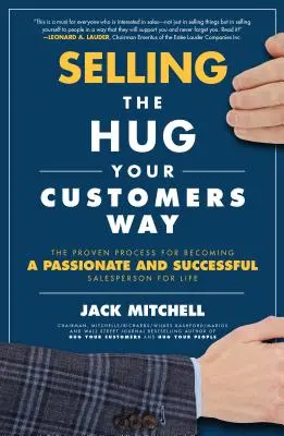 Vânzarea în stilul Hug Your Customers: Procesul dovedit pentru a deveni un vânzător pasionat și de succes pe viață - Selling the Hug Your Customers Way: The Proven Process for Becoming a Passionate and Successful Salesperson for Life