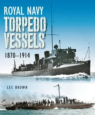Navele torpiloare ale Marinei Regale, 1870-1914 - Royal Navy Torpedo Vessels, 1870-1914