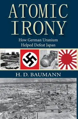 Ironia atomică: Cum a ajutat uraniul german la înfrângerea Japoniei - Atomic Irony: How German Uranium Helped Defeat Japan