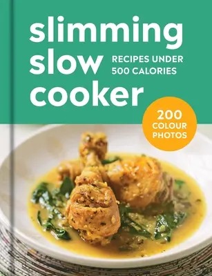 Slow cooker pentru slăbit: 200 de rețete sub 500 de calorii - Slimming Slow Cooker: 200 Recipes Under 500 Calories