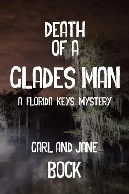 Moartea unui bărbat din Glades - Un mister din Florida Keys - Death Of A Glades Man-A Florida Keys Mystery